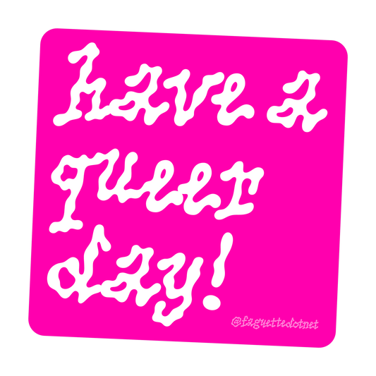 have a queer day sticker